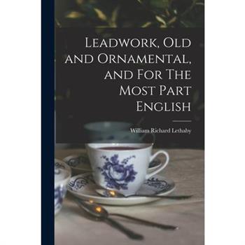 Leadwork, Old and Ornamental, and For The Most Part English