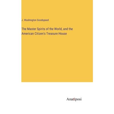 The Master Spirits of the World, and the American Citizen's Treasure House
