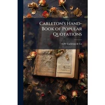 Carleton's Hand-Book of Popular Quotations