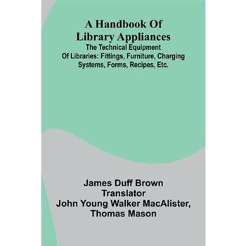 A Handbook Of Library Appliances; The Technical Equipment Of Libraries