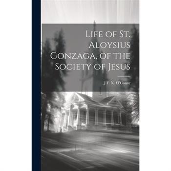 Life of St. Aloysius Gonzaga, of the Society of Jesus