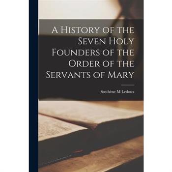 A History of the Seven Holy Founders of the Order of the Servants of Mary