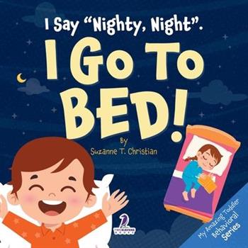 I Say ”Nighty, Night”. I Go to Bed!