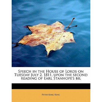 Speech in the House of Lords on Tuesday July 2, 1811, Upon the Second Reading of Earl Stanhope’s Bil