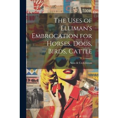 The Uses of Elliman's Embrocation for Horses, Dogs, Birds, Cattle