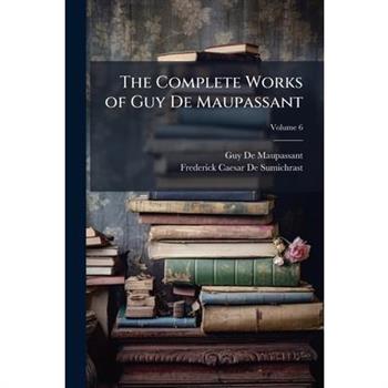 The Complete Works of Guy De Maupassant