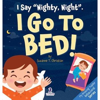 I Say ”Nighty, Night”. I Go to Bed!