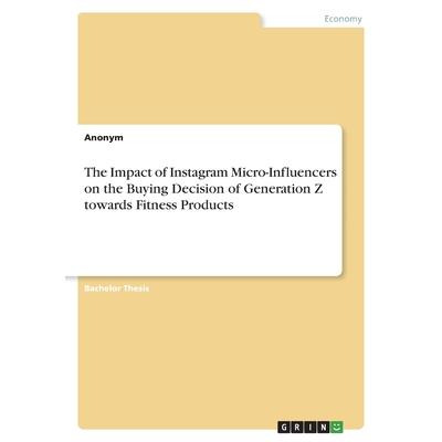 The Impact of Instagram Micro-Influencers on the Buying Decision of Generation Z towards Fitness Products