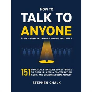 How to Talk to Anyone (Even If You're Shy, Nervous, or Hate Small Talk)
