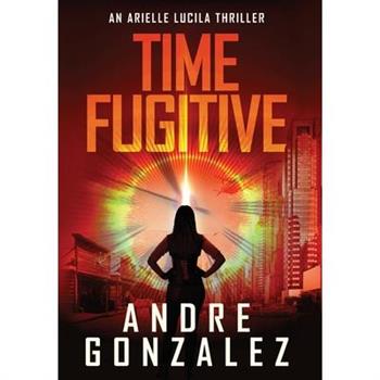 Time Fugitive (An Arielle Lucila Thriller)