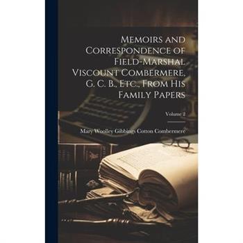 Memoirs and Correspondence of Field-Marshal Viscount Combermere, G. C. B., Etc., From His Family Papers; Volume 2