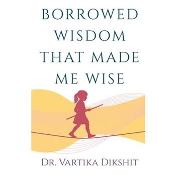 Borrowed Wisdom That Made Me Wise