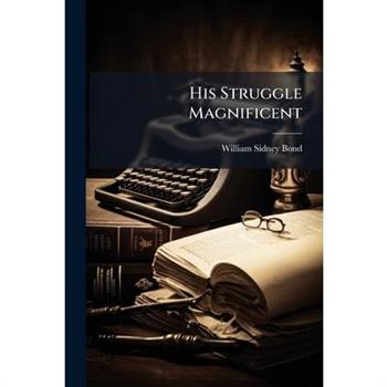 His Struggle Magnificent