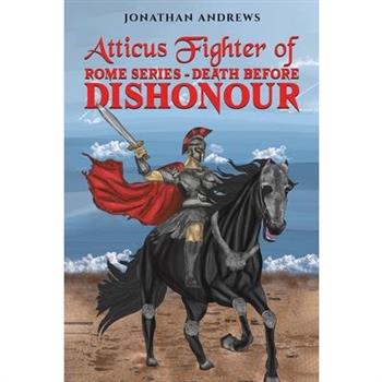 Atticus Fighter of Rome Series Death Before Dishonour