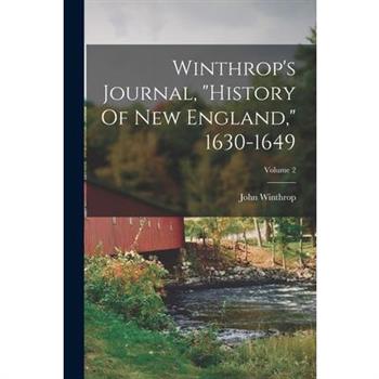 Winthrop's Journal, "history Of New England," 1630-1649; Volume 2