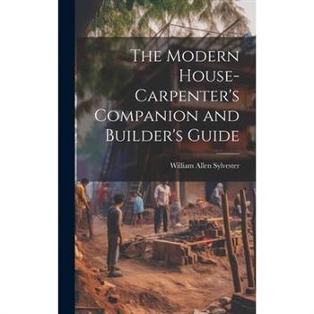 The Modern House-Carpenter's Companion and Builder's Guide