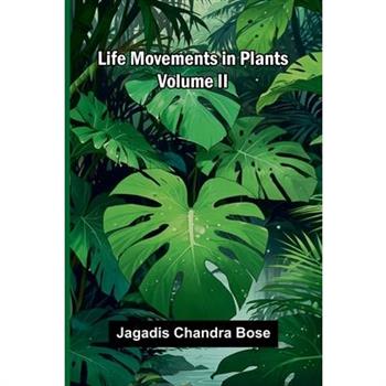 Life Movements in Plants (Volume II)