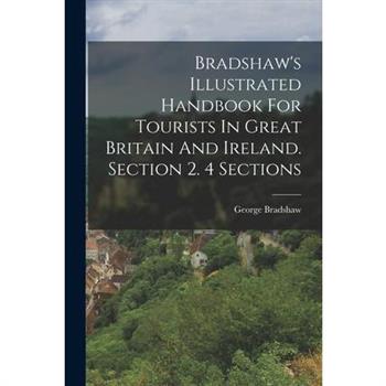 Bradshaw's Illustrated Handbook For Tourists In Great Britain And Ireland. Section 2. 4 Sections