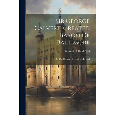 Sir George Calvert, Created Baron Of Baltimore