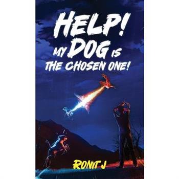 Help! My Dog Is The Chosen One!