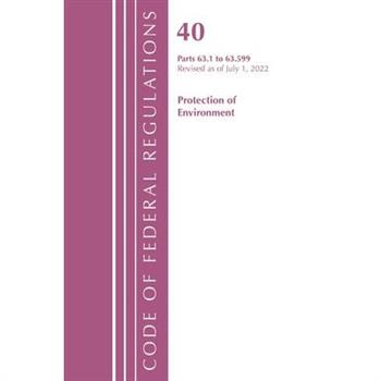Code of Federal Regulations, Title 40 Protection of the Environment 63.1-63.599, Revised as of July 1, 2022