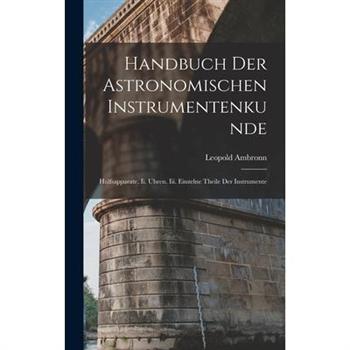 Handbuch Der Astronomischen Instrumentenkunde
