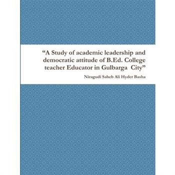 A Study of academic leadership and democratic attitude of B.Ed. College teacher Educator in Gulbarga City