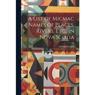 A List of Micmac Names of Places, Rivers, Etc., in Nova Scotia