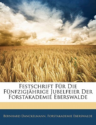 Festschrift Fur Die Funfzigjahrige Jubelfeier Der Forstakademie Eberswalde