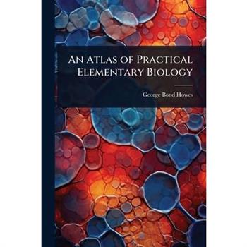 An Atlas of Practical Elementary Biology