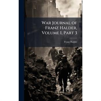 War Journal of Franz Halder, Volume I, Part 3