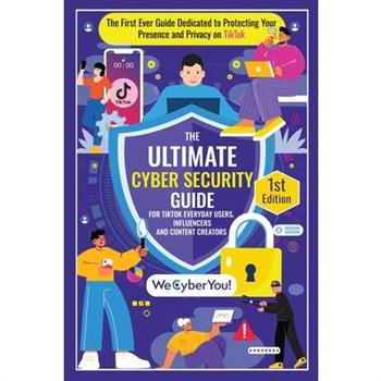The Ultimate Cyber Security Guide for Tiktok Everyday Users, Influencers and Content Creators