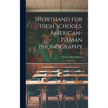 Shorthand for High Schools. American-Pitman Phonography