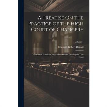 A Treatise On the Practice of the High Court of Chancery