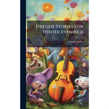 Fireside Stories For Winter Evenings