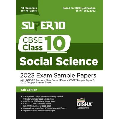 Super 10 CBSE Class 10 Social Science 2023 Exam Sample Papers with 2021-22 Previous Year Solved Papers, CBSE Sample Paper & 2020 Topper Answer Sheet 10 Blueprints for 10 Papers Solutions with marking