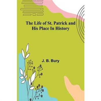 The life of St. Patrick and his place in history