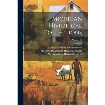Michigan Historical Collections; Volume 19