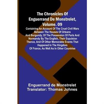 The Chronicles Of Enguerrand De Monstrelet, Vol. 09