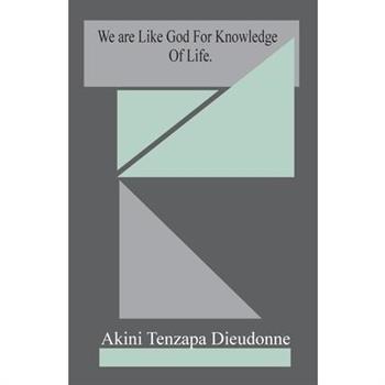 We Are Like God For Knowledge Of Life