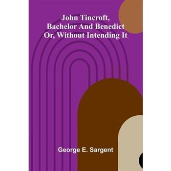 John Tincroft, Bachelor And Benedict