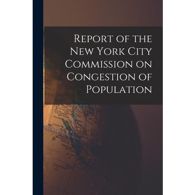 Report of the New York City Commission on Congestion of Population