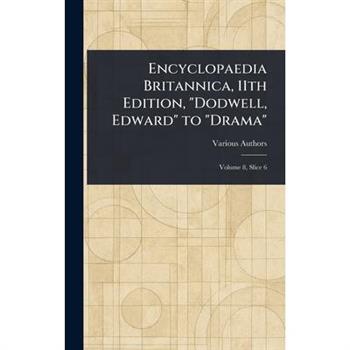 Encyclopaedia Britannica, 11th Edition, "Dodwell, Edward" to "Drama"