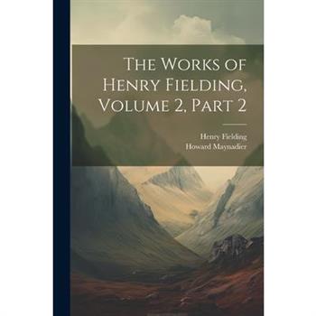 The Works of Henry Fielding, Volume 2, part 2