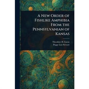 A New Order of Fishlike Amphibia From the Pennsylvanian of Kansas