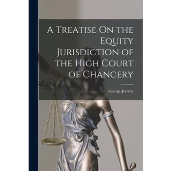 A Treatise On the Equity Jurisdiction of the High Court of Chancery