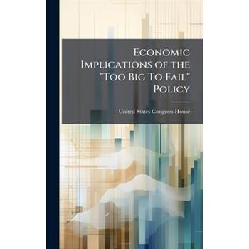 Economic Implications of the "Too Big To Fail" Policy