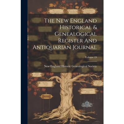 The New England Historical & Genealogical Register And Antiquarian Journal; Volume 19