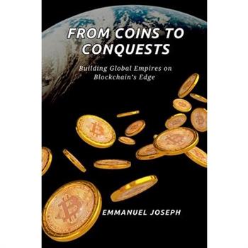 From Coins to Conquests, Building Global Empires on Blockchain's Edge