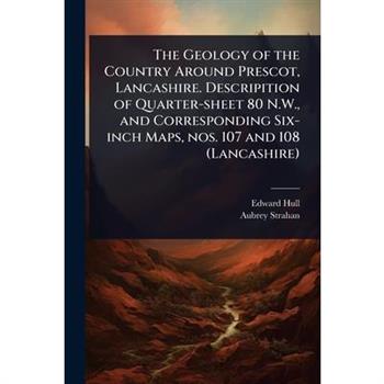 The Geology of the Country Around Prescot, Lancashire. Descripition of Quarter-sheet 80 N.W., and Corresponding Six-inch Maps, nos. 107 and 108 (Lancashire)
